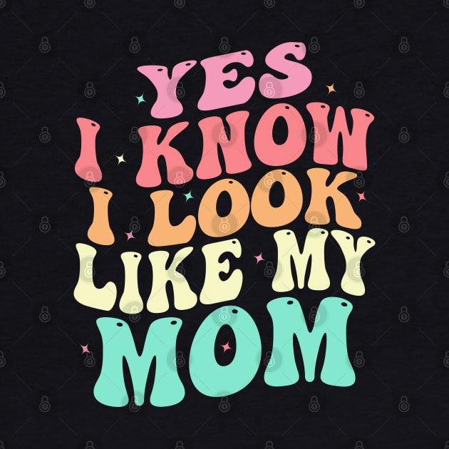 Yes I Know I Look Like My Mom Funny Mother's Day by Wise Words Store